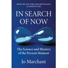 KNYGA Marchant, Jo In Search of Now: The Science and Mystery of the Present Moment