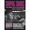 KNYGA Margouleff, Robert; Reilly, Jim Shaping Sounds: Stevie Wonder, DEVO, The Synth Revolution—And My Life Behind The Music