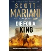 KNYGA Mariani, Scott Die For A King: The BRAND NEW gripping historical adventure from the million-copy Sunday Times bestselling author of the Ben Hope series
