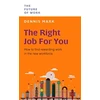 KNYGA Mark Dennis Right Job for You: How to Find Rewarding Work in the New Workforce