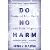 KNYGA Marsh, Henry Do No Harm: Stories of Life, Death and Brain Surgery - as seen on 'life-changing' BBC documentary Confessions of a Brain Surgeon
