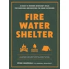 KNYGA Marshall, Ryan Fire, Vanduo, Shelter: A Guide to Modern Bushcraft Skills for Surviving and Enjoying the Great Outdoors