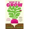 KNYGA Martha Swales Give it a Grow, Simple Projects to Nurture Food, Flowers and Wildlife in any Outdoor Space