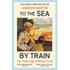 KNYGA Martin Andrew To the Sea by Train: THE SUNDAY TIMES BESTSELLER