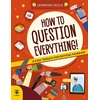 KNYGA Martineau, Susan How to Question Everything: A Kids' Toolkit for Critical Thinking