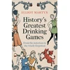 KNYGA Martyn, Elliot History's Greatest Drinking Games: From the Notorious to the Wisely Forgotten