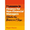 KNYGA Mason, Roger; Ltd, Roger Mason 7 Lessons in Finance for Non-Financial Managers: Master the Basics of Finance in 7 Steps
