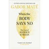 KNYGA Mate, Gabor When the Body Says No: The Cost of Hidden Stress