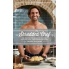 KNYGA Matthews, Michael Shredded Chef: 125 Recipes for Building Muscle, Getting Lean, and Staying Healthy