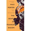 KNYGA Max Porter The Death of Francis Bacon
