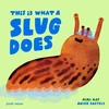 KNYGA May Mimi This Is What A Slug Does