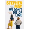 KNYGA Stephen MAY May Stephen We Don't Die of Love