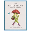 KNYGA Maybell Eequay Little Frog's Guide to Life, Love, Advice and Inspiration for Every Day from the Internet’s Beloved Mushroom Frog