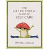 KNYGA Maybell Eequay Little Frog's Guide to Self-Care, Affirmations, Self-Love and Life Lessons According to the Internet's Beloved Mushroom Frog