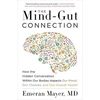 KNYGA Mayer, Emeran Mind-Gut Connection: How the Hidden Conversation Within Our Bodies Impacts Our Mood, Our Choices, and Our Overall Health