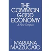 KNYGA Mazzucato, Mariana Common Good Economy: A New Compass