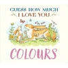 KNYGA Mcbratney Sam Guess How Much I Love You: Colours: A cute and chunky first concept book set in the world of the beloved and bestselling nutbrown hares