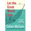 KNYGA Mccann Colum Let the Great World Spin: From the New York Times-bestselling, National Book Award-winning, Booker Prize-longlisted author of Apeirogon and Let the Great World Spin
