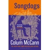 KNYGA Mccann Colum Songdogs: From the New York Times-bestselling, National Book Award-winning, Booker Prize-longlisted author of Apeirogon and Let the Great World Spin