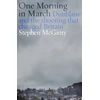 KNYGA McGinty, Stephen One Morning in March: Dunblane and the Shooting that Changed Britain