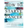 KNYGA McLelland, Jane How to Starve Cancer