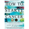 KNYGA McLelland, Jane How to Starve Cancer: ...and Then Kill It with Ferroptosis