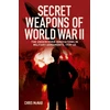 KNYGA McNab, Chris Secret Weapons of World War II: The Undercover Innovations in Military Armaments, 1939-45