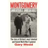 KNYGA Mead Gary Montgomery: Unbeatable, Unbearable: The story of Britain’s most talented and feared WW2 general
