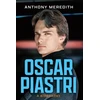 KNYGA Meredith, Anthony Oscar Piastri: A Biography