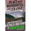 KNYGA Meslow, Scott Place Both Wonderful and Strange: The Extraordinary Untold History of Twin Peaks