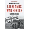 KNYGA Michael A Ashcroft Falklands War Heroes, Extraordinary true stories of bravery in the South Atlantic
