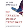 KNYGA Michael Mandelbaum Four Ages of American Foreign Policy