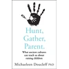 KNYGA Michaeleen Doucleff Hunt, Gather, Parent, What Ancient Cultures Can Teach Us About Raising Children