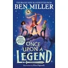 KNYGA Miller, Ben Once Upon a Legend: a blockbuster adventure from the author of The Day I Fell into a Fairytale