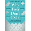 KNYGA Miller, Lulu Why Fish Don't Exist: A Story of Finding Our Way in a Chaotic World