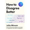 KNYGA Minson, Dr Julia How To Disagree Better: 'The book we all need' ARTHUR C. BROOKS