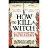 KNYGA Mitchell, Claire; Venditozzi, Zoe HOW TO KILL A WITCH: A Guide For The Patriarchy