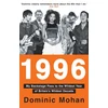 KNYGA Mohan, Dominic 1996: My Backstage Pass to the Wildest Year of Britain’s Wildest Decade