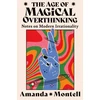 KNYGA Montell, Amanda Age of Magical Overthinking: Notes on Modern Irrationality
