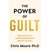 KNYGA Moore, Chris Power of Guilt: Why We Feel It and Its Surprising Power to