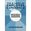 KNYGA Morgan, Jacob 8 Laws of Employee Experience: How to Build a Future-Ready Organization