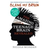 KNYGA Morgan, Nicola Blame My Brain: the Amazing Teenage Brain Revealed: The ultimate bestselling guide to teenage behaviour and mental health, packed with advice for teens and parents to boost empathy and wellbeing