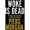 KNYGA Morgan, Piers Woke Is Dead: How Common Sense Triumphed in an Age of Total Madness