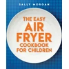KNYGA Morgan Sally Easy Air Fryer Cookbook for Children