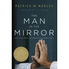 KNYGA Morley, Patrick Man in the Mirror: Solving the 24 Problems Men Face