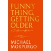 KNYGA Morpurgo, Michael Funny Thing, Getting Older: Reflections on life, storytelling and wonder