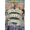 KNYGA Morris, Rachel Years of the Wizard: The Strange History and Home Life of Renaissance Magicians