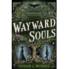 KNYGA Morris, Susan J. Wayward Souls: The lusciously atmospheric sequel to supernatural gaslamp mystery set in the worlds of Dracula and Sherlock Holmes