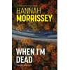 KNYGA Morrissey, Hannah When I'm Dead: A gripping, heart-pounding thriller about a missing teen, a mother’s secrets, and the deadly cost of the truth (Juodas Harbor 3)