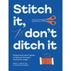 KNYGA Morton, Mary V; Wigger, Jeanna Stitch It, Don't Ditch It: Simple hand-sewn repairs to help you love your clothes for longer